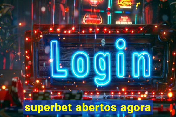 superbet abertos agora